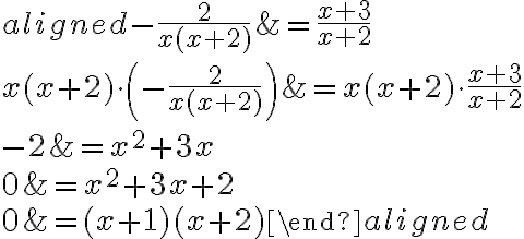 \begin{aligned}-\dfrac{2}{x(x+2)}&=\dfrac{x+3}{x+2}\\\\x(x+2)\cdot\left(-\dfrac{2}{x(x+2)}\right)&=x(x+2)\cdot\dfrac{x+3}{x+2}\\\\-2&=x^2+3x\\\\0&=x^2+3x+2\\\\0&=(x+1)(x+2)\end{aligned}