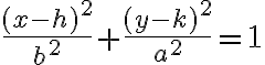 \frac{(x-h)^{2}}{b^{2}}+\frac{(y-k)^{2}}{a^{2}}=1