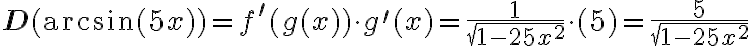 \mathbf{D}(\arcsin (5 x))=f^{\prime}(g(x)) \cdot g^{\prime}(x)=\frac{1}{\sqrt{1-25 x^{2}}} \cdot(5)=\frac{5}{\sqrt{1-25 x^{2}}}