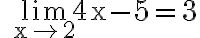 \quad \lim\limits_{\mathrm{x} \rightarrow 2} 4 \mathrm{x}-5=3