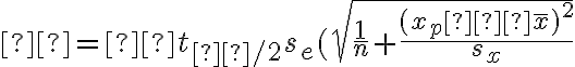 ŷ=±t_{α/2} s_e(\sqrt{\dfrac{1}{n}+\dfrac{(x_p−\overline x)^2}{s_x}}