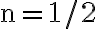 \mathrm{n}=1 / 2