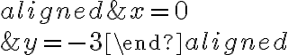 \begin{aligned}&x = 0\\\\&y= -3\end{aligned}