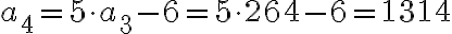 a_4=5 \cdot a_3-6 =5 \cdot 264-6=1314