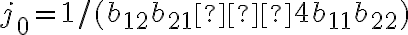 j_0=1/(b_{12}b_{21}−4b_{11}b_{22})