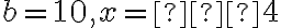 b=10, x=−4