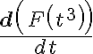 \frac{\mathbf{d}\left(F\left(t^{3}\right)\right)}{d t}