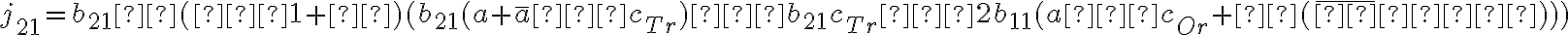 j_{21}=b_{21}β(−1+φ)(b_{21}(a+\overline{a}−c_{Tr})−b_{21}c_{Tr}−2b_{11}(a−c_{Or}+θ(\overline{φ}−φ)))