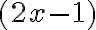 (2x-1)