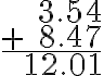 \begin{array}{r}3.54 \\+\quad 8.47 \\\hline 12.01\end{array}