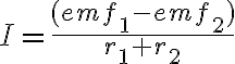 I=\frac{(emf_{1}-emf_{2})}{r_{1}+r_{2}}