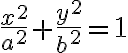 \dfrac{x^2}{a^2}+\dfrac{y^2}{b^2} =1