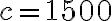 c = 1500
