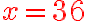 x=\color{red}{36}