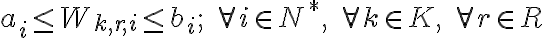 a_{i} \leq W_{k, r, i} \leq b_{i} ; \quad \forall i \in N^{*}, \quad \forall k \in K, \quad \forall r \in R