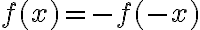 f(x) = -f(-x)