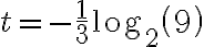 t=-\dfrac{1}{3} {\log_2\left(9\right)}