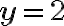 \mathbf{y}=\mathbf{2}