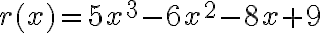 r(x)=5x^3-6x^2-8x+9