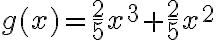 g(x)=\dfrac{2}5x^3+\dfrac{2}5x^2