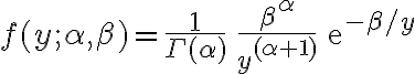 \begin{align}f(y;\alpha, \beta) = \frac{1}{\Gamma(\alpha)}\,\frac{\beta^\alpha}{y^{(\alpha+1)}}\,\mathrm{e}^{-\beta/ y}\end{align}