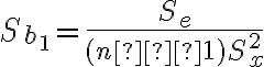S_{b_1}=\dfrac{S_e}{(n−1)S^2_x}