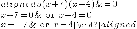 \begin{aligned}5(x+7)(x-4)&=0\\\\x+7=0&\text{ or }x-4=0\\\\x=-7&\text{ or }x=4
        \end{aligned}