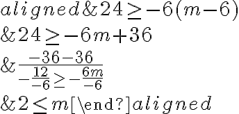 \begin{aligned}
&24 \geq-6(m-6)\\
&24 \geq-6 m+36\\
&\frac{-36-36}{-\frac{12}{-6} \geq-\frac{6 m}{-6}}\\
&2 \leq m
\end{aligned}