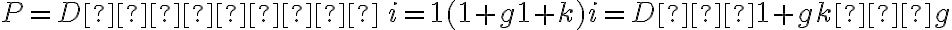 P=D∗∑ ∞ \, i=1(1+g1+k)i = D∗1+gk−g
