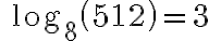 \quad \log_{8}{\left(512\right)}=3 