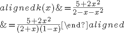 \begin{aligned}
k(x) &=\frac{5+2 x^{2}}{2-x-x^{2}} \\
&=\frac{5+2 x^{2}}{(2+x)(1-x)}
\end{aligned}