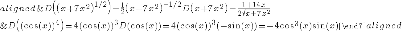 \begin{align*}
\begin{aligned}
&D\left(\left(x+7 x^{2}\right)^{1 / 2}\right)=\frac{1}{2}\left(x+7 x^{2}\right)^{-1 / 2} D\left(x+7 x^{2}\right)=\frac{1+14 x}{2 \sqrt{x+7 x^{2}}} \\
&D\left((\cos (x))^{4}\right)=4(\cos (x))^{3} D(\cos (x))=4(\cos (x))^{3}(-\sin (x))=-4 \cos ^{3}(x) \sin (x)
\end{aligned}
\end{align*}