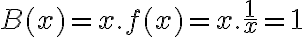 B(x) = x.f(x) = x. \dfrac{1}{x}    =
        1