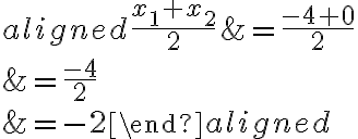 \begin{aligned}\dfrac{{x_1}+{x_2}}{2}&=\dfrac{{-4}+{0}}{2}\\\\&=\dfrac{-4}{2}\\\\&=-2\end{aligned}
