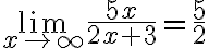 \lim \limits_{x \rightarrow \infty} \frac{5 x}{2 x+3}=\frac{5}{2}