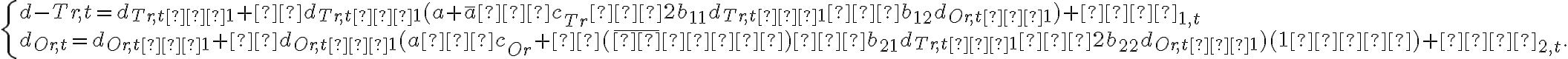  \left\{ \begin{array}{ll} d-{Tr,t}=d_{Tr,t−1}+αd_{Tr,t−1}(a+\overline{a}−c_{Tr}−2b_{11}d_{Tr,t−1}−b_{12}d_{Or,t−1})+τε_{1,t} \\ d_{Or,t}=d_{Or,t−1}+βd_{Or,t−1}(a−c_{Or}+θ(\overline{φ}−φ)−b_{21}d_{Tr,t−1}−2b_{22}d_{Or,t−1})(1−φ)+τε_{2,t} .\end{array} \right. 