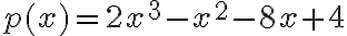 p(x)=2x^3-x^2-8x+4