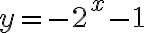 y=-2^x-1