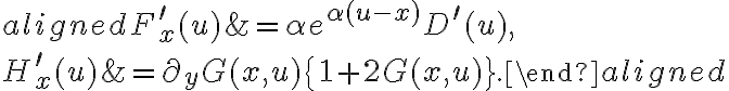 \begin{aligned}
F_{x}^{\prime}(u) &=\alpha e^{\alpha(u-x)} D^{\prime}(u), \\
H_{x}^{\prime}(u) &=\partial_{y} G(x, u)\{1+2 G(x, u)\}.
\end{aligned}