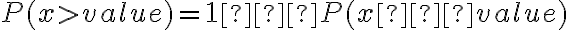  P(x > value)=1−P(x ≤ value) 