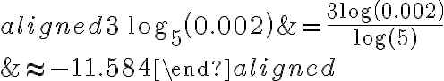 \begin{aligned}3\,{\log_5\left(0.002\right)}&=\dfrac{3\log\left(0.002\right)}{\log(5)}\\\\\\&\approx -11.584\end{aligned}