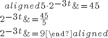 \qquad\begin{aligned}5\cdot2^{\Large{-3t}}&=45\\\\2^{\Large{-3t}}&=\dfrac{45}{5}\\\\2^{\Large{-3t}}&=9\end{aligned}