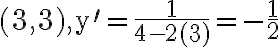 (3,3), \mathrm{y}^{\prime}=\frac{1}{4-2(3)}=-\frac{1}{2}