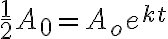 \frac{1}{2}A_0=A_oe^{kt}