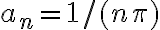 a_{n}=1 /(n \pi)