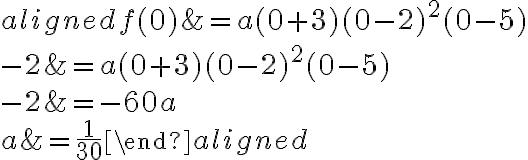 \begin{aligned}
f(0) &=a(0+3)(0-2)^{2}(0-5) \\
-2 &=a(0+3)(0-2)^{2}(0-5) \\
-2 &=-60 a \\
a &=\frac{1}{30}
\end{aligned}