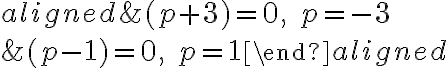 \begin{aligned}&(p+3)=0, \quad p=-3 \\&(p-1)=0, \quad p=1\end{aligned}