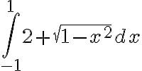 \int_{-1}^{1} 2+\sqrt{1-x^{2}} d x 