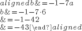 \begin{aligned}
b &=-1-7 a \\
b &=-1-7 \cdot 6 \\
&=-1-42 \\
&=-43
\end{aligned}