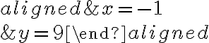 \begin{aligned}&x=-1\\\\&y=9\end{aligned}